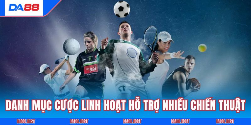 Danh mục cược linh hoạt hỗ trợ nhiều chiến thuật