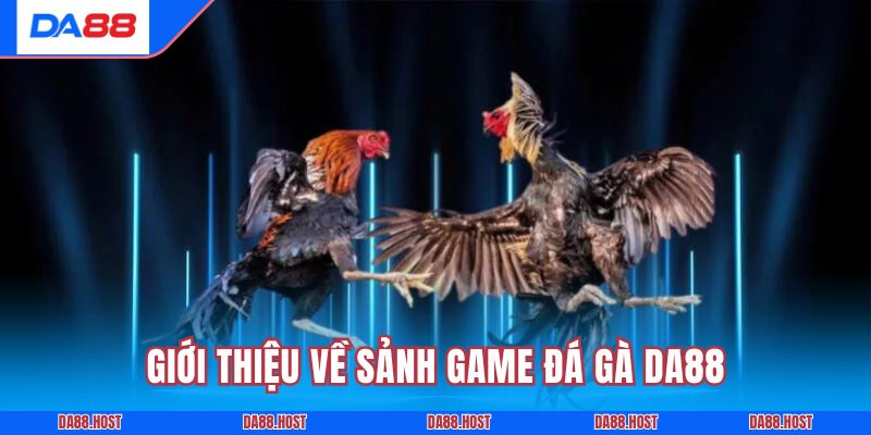 Giới thiệu về sảnh game đá gà DA88